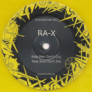 Vinyl / Neuf - Kromatones 003 Real Men Don't Cry, Acid Die Ra-X 12", Yel